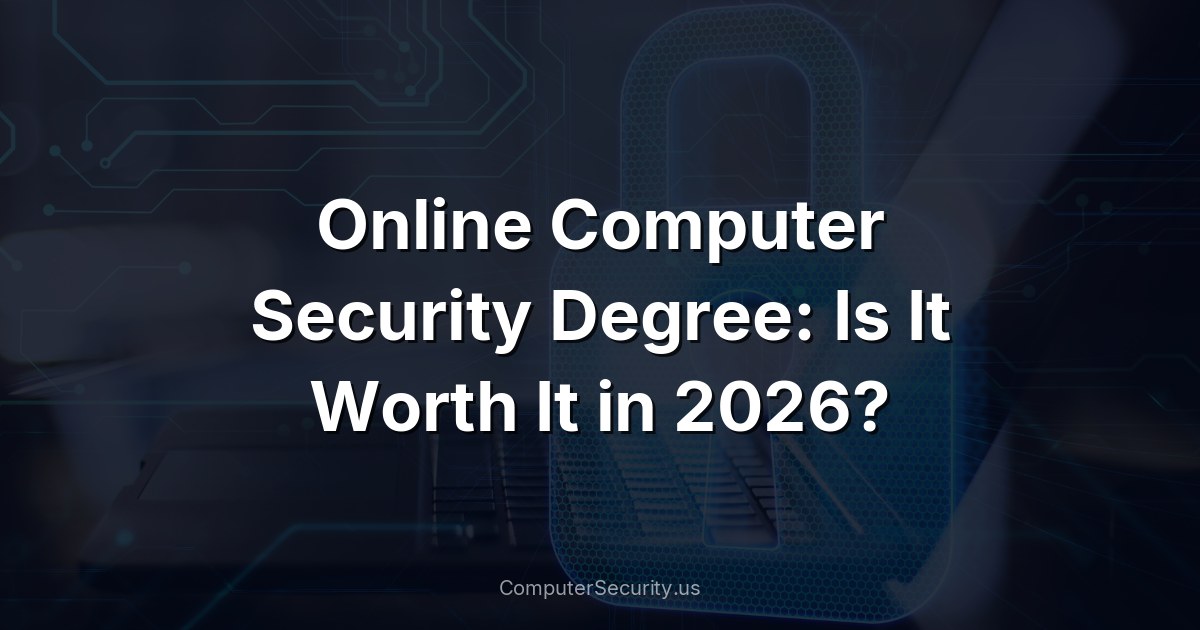 Online Computer Security Degree: Is It Worth It in 2026?