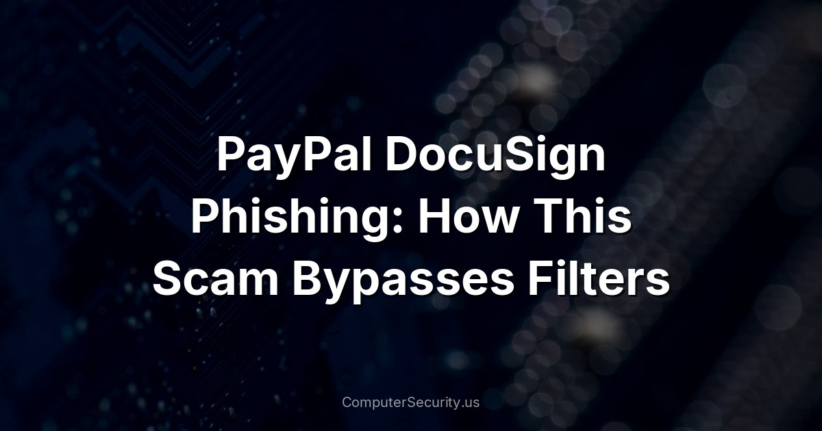 PayPal DocuSign Phishing: How This Scam Bypasses Filters