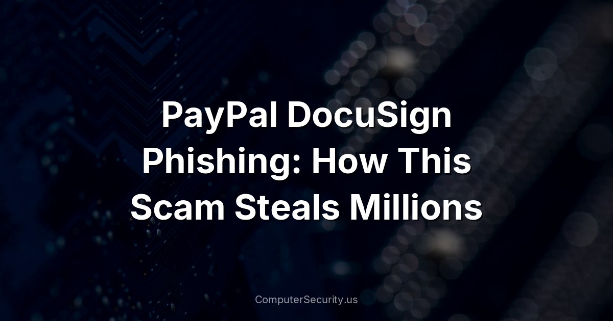 PayPal DocuSign Phishing: How This Scam Steals Millions