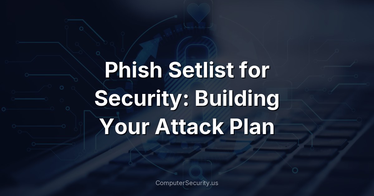 Phish Setlist for Security: Building Your Attack Plan