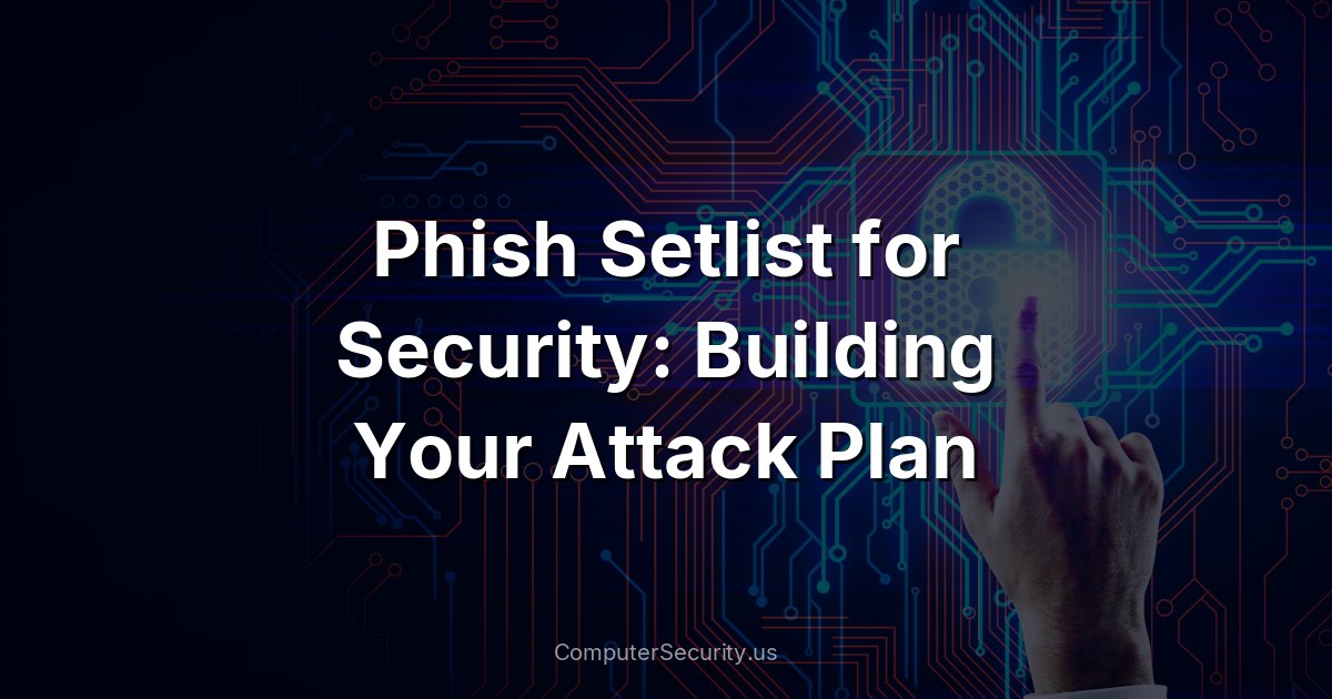 Phish Setlist for Security: Building Your Attack Plan