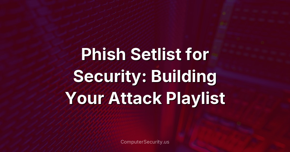 Phish Setlist for Security: Building Your Attack Playlist