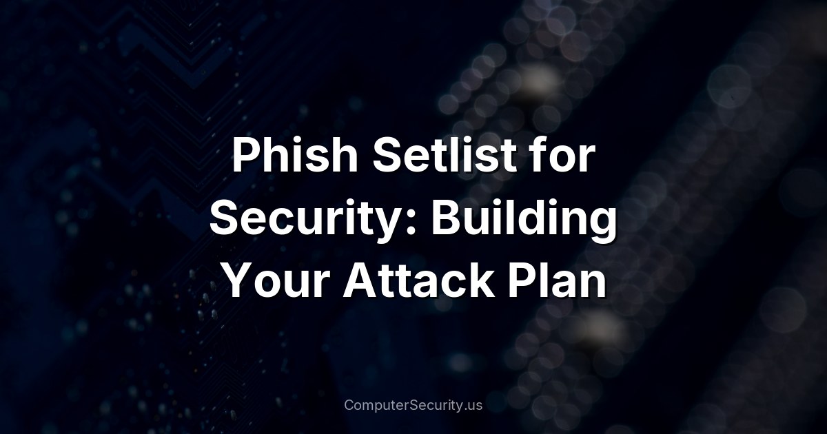Phish Setlist for Security: Building Your Attack Plan