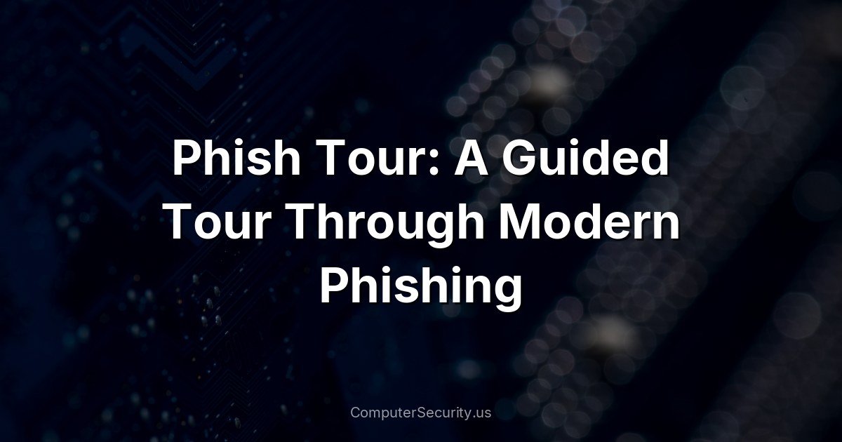 Phish Tour: A Guided Tour Through Modern Phishing