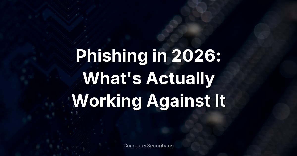 Phishing in 2026: What's Actually Working Against It