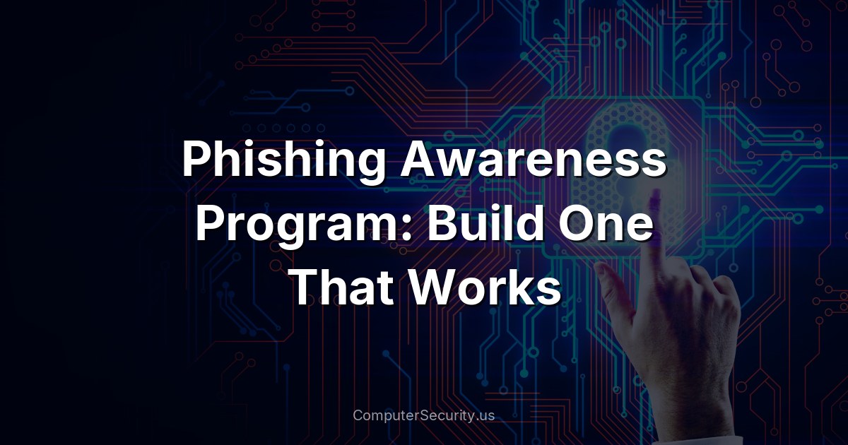 Phishing Awareness Program: Build One That Works