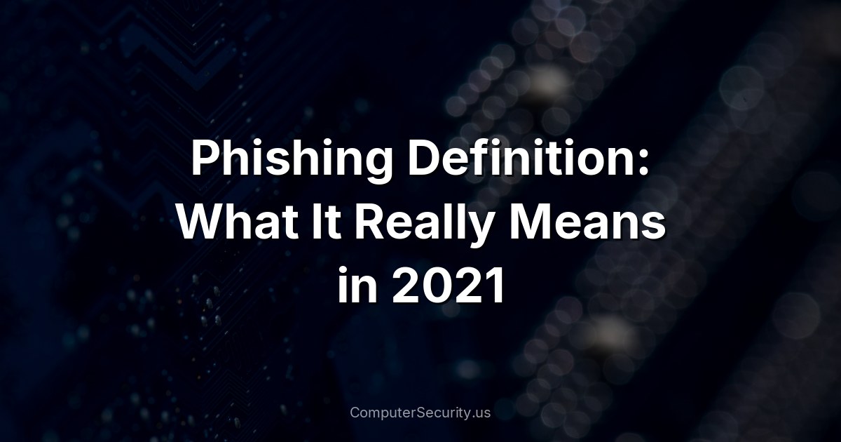 Phishing Definition: What It Really Means in 2021