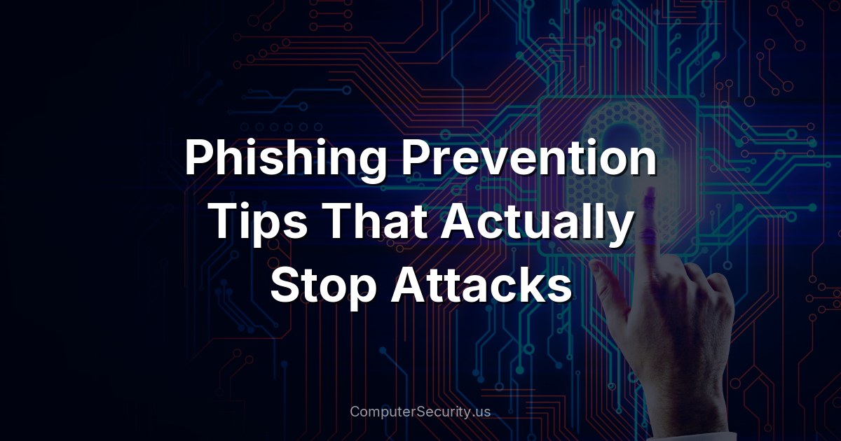 Phishing Prevention Tips That Actually Stop Attacks