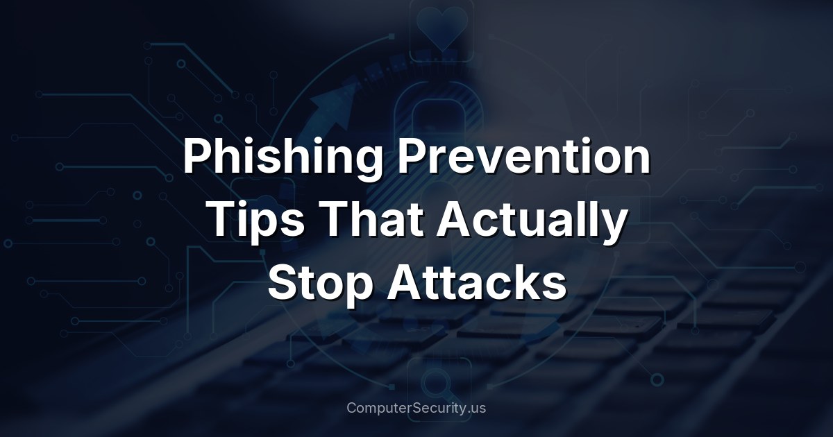 Phishing Prevention Tips That Actually Stop Attacks