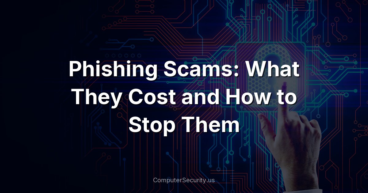 Phishing Scams: What They Cost and How to Stop Them