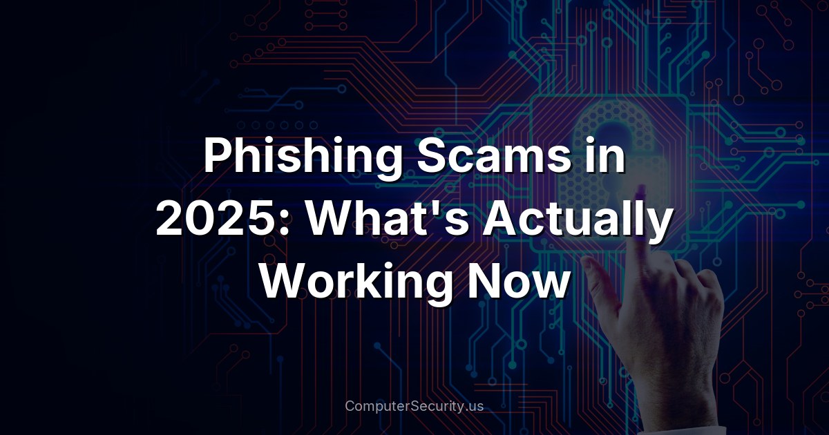 Phishing Scams in 2025: What's Actually Working Now