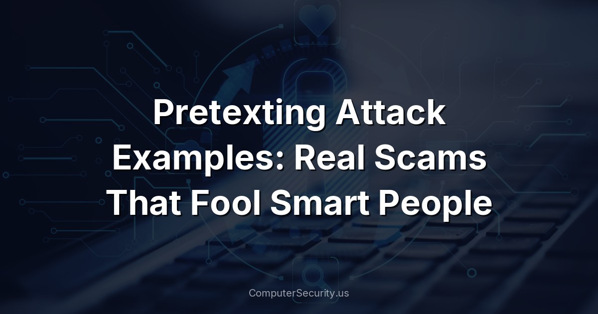 Pretexting Attack Examples: Real Scams That Fool Smart People