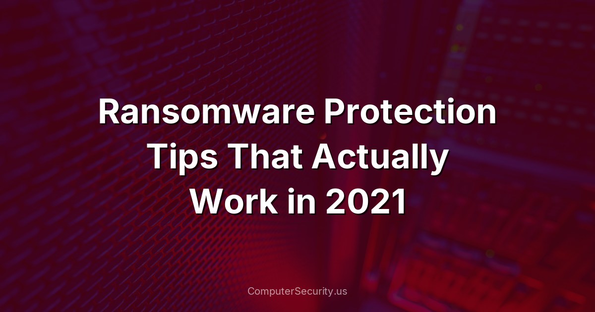 Ransomware Protection Tips That Actually Work in 2021