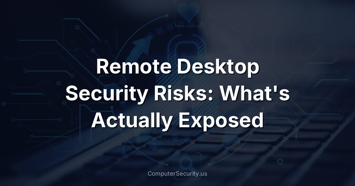 Remote Desktop Security Risks: What's Actually Exposed