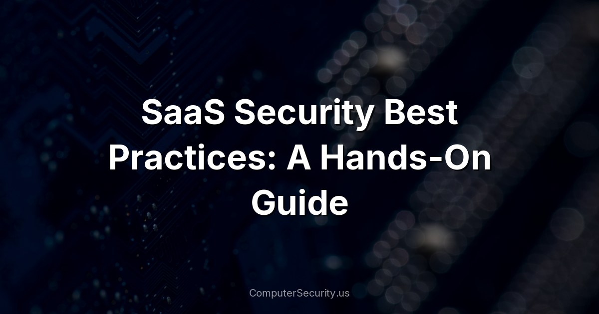 SaaS Security Best Practices: A Hands-On Guide
