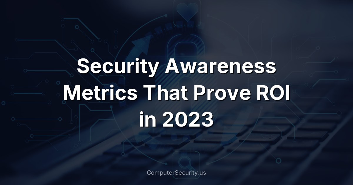 Security Awareness Metrics That Prove ROI in 2023