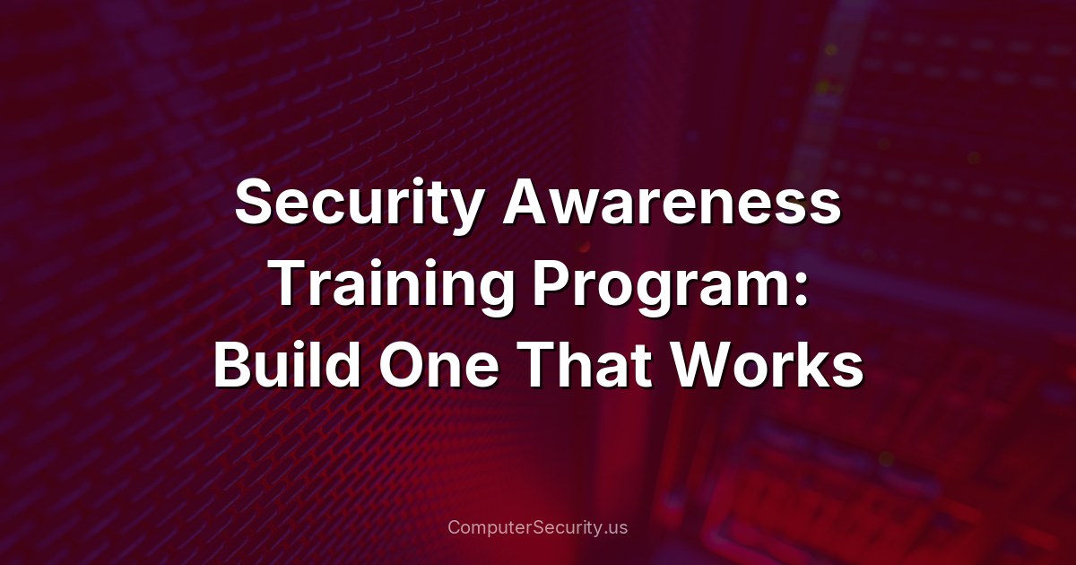 Security Awareness Training Program: Build One That Works