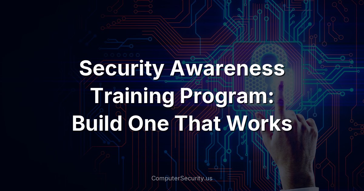 Security Awareness Training Program: Build One That Works