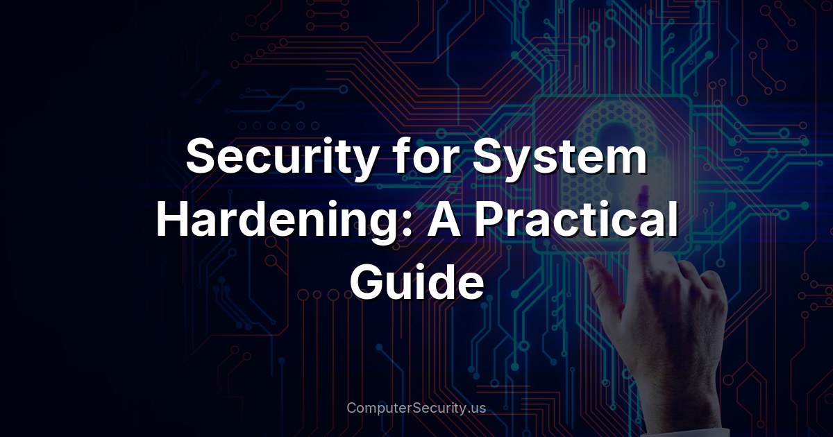 Security for System Hardening: A Practical Guide