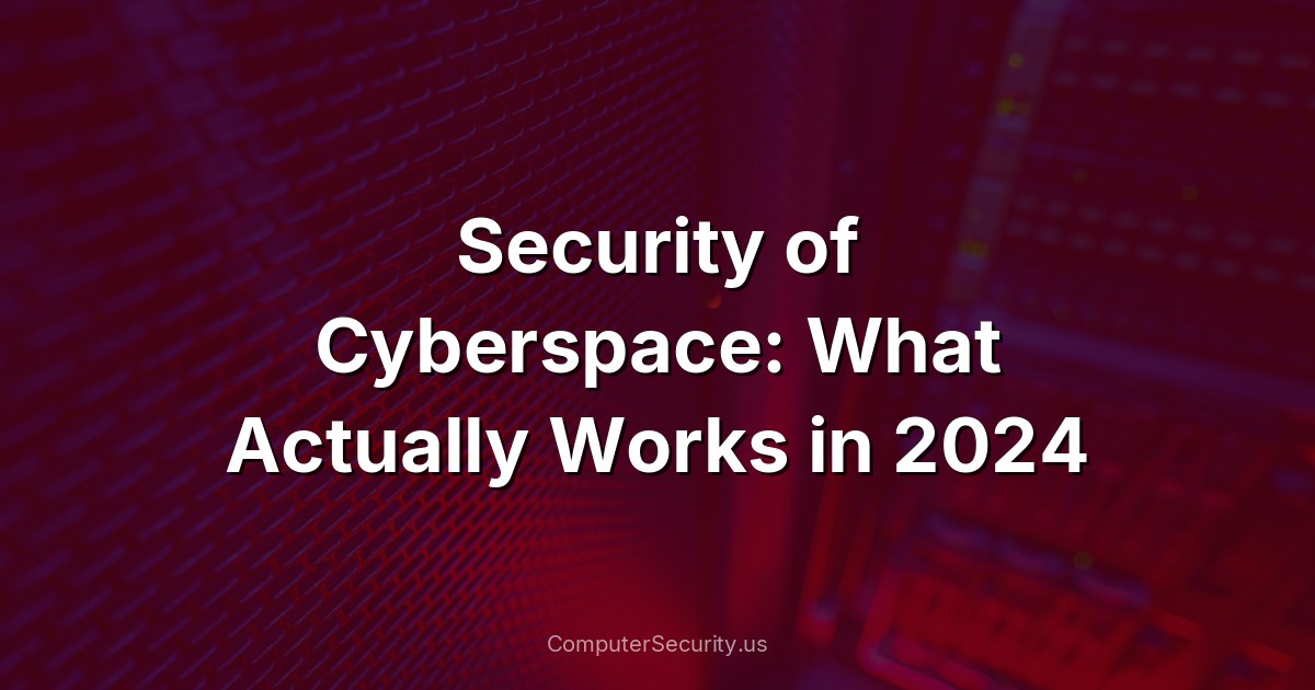 Security of Cyberspace: What Actually Works in 2024