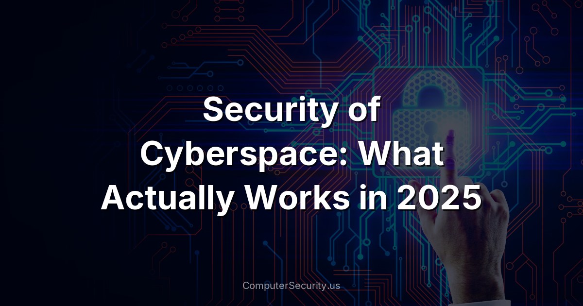 Security of Cyberspace: What Actually Works in 2025
