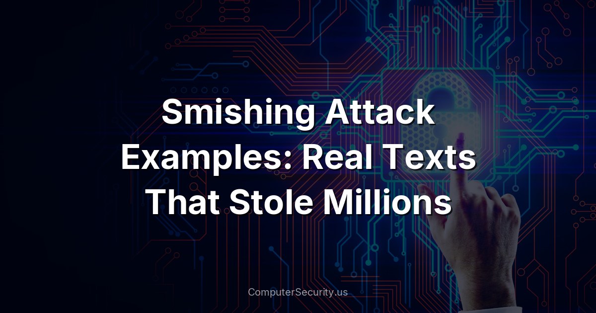 Smishing Attack Examples: Real Texts That Stole Millions