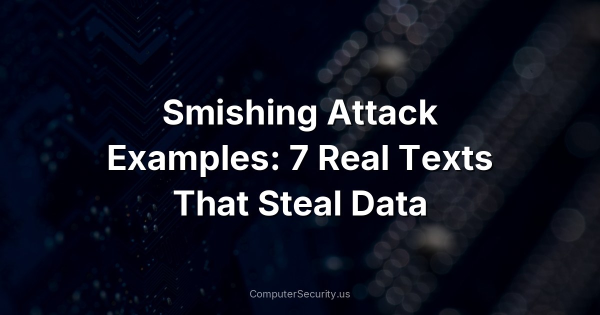 Smishing Attack Examples: 7 Real Texts That Steal Data