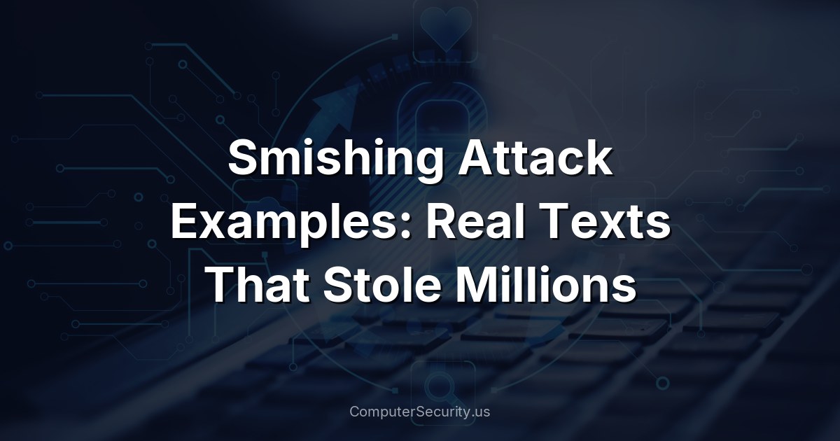 Smishing Attack Examples: Real Texts That Stole Millions