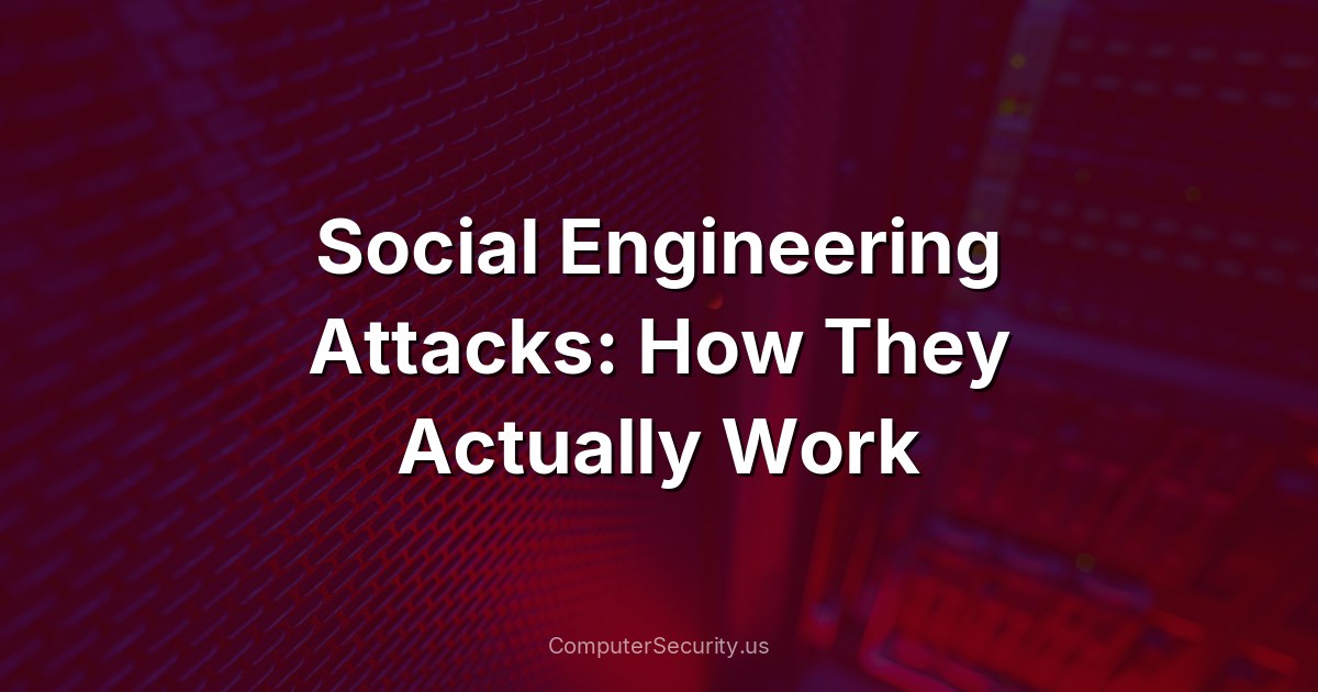 Social Engineering Attacks: How They Actually Work