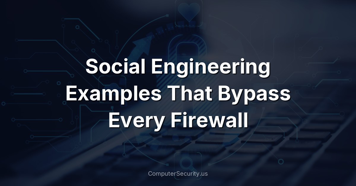 Social Engineering Examples That Bypass Every Firewall