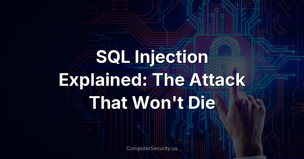 SQL Injection Explained: The Attack That Won't Die