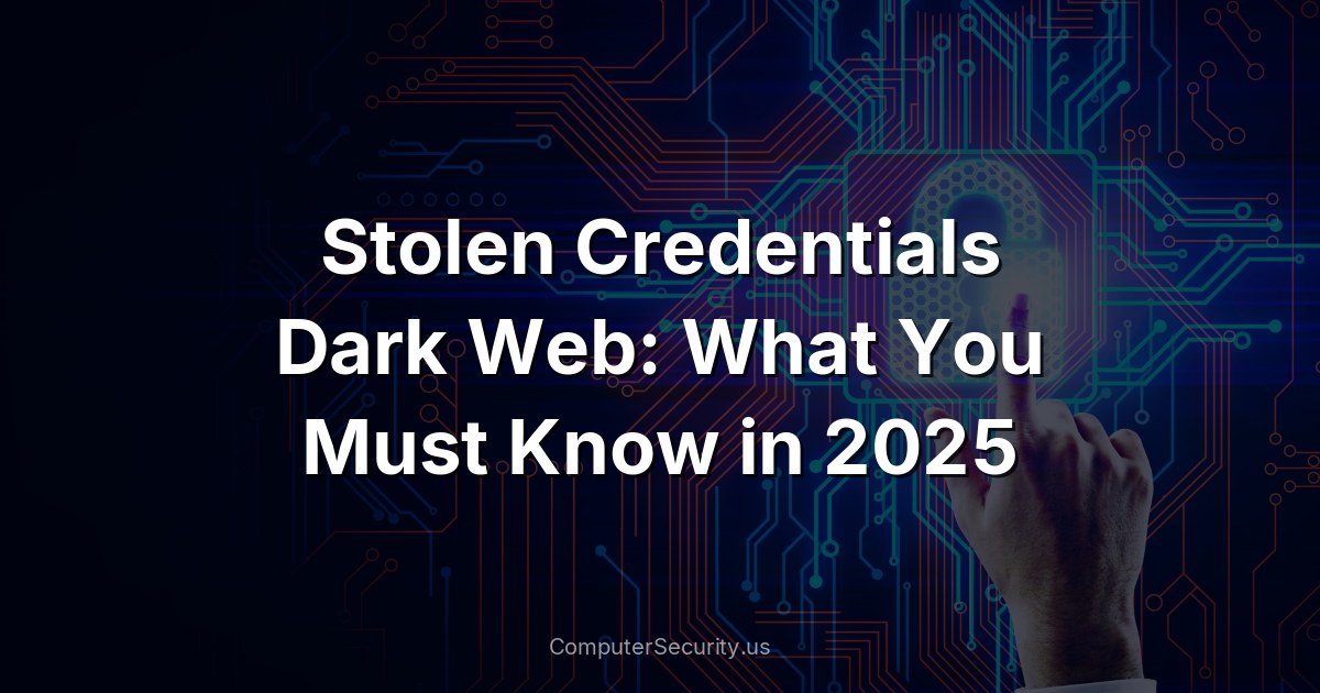 Stolen Credentials Dark Web: What You Must Know in 2025