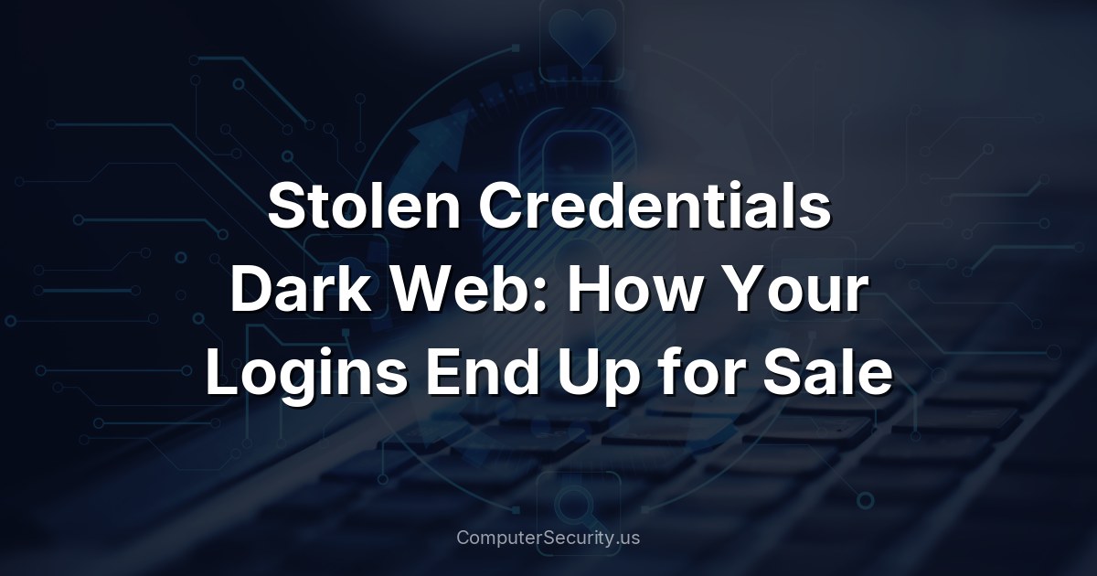 Stolen Credentials Dark Web: How Your Logins End Up for Sale