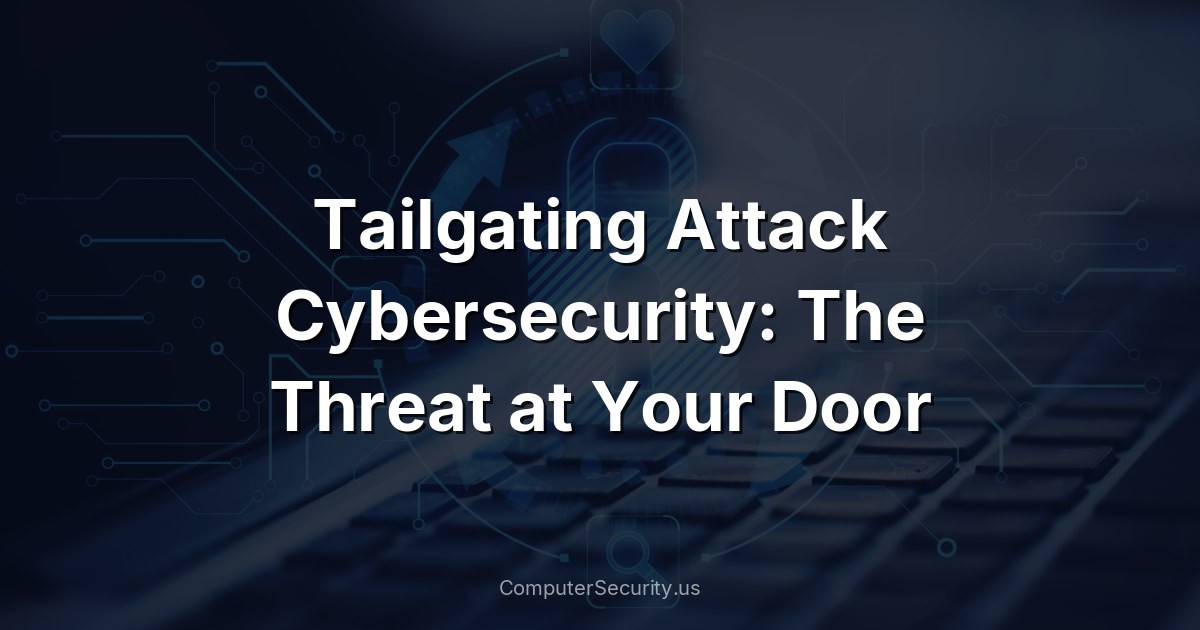 Tailgating Attack Cybersecurity: The Threat at Your Door