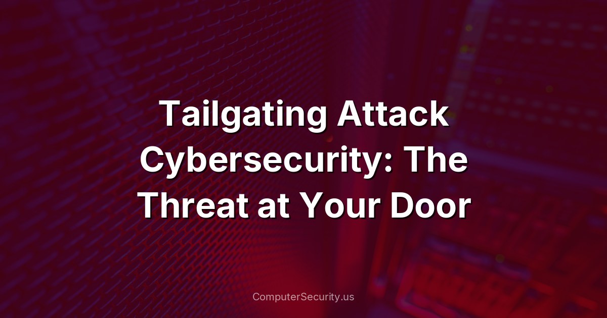 Tailgating Attack Cybersecurity: The Threat at Your Door