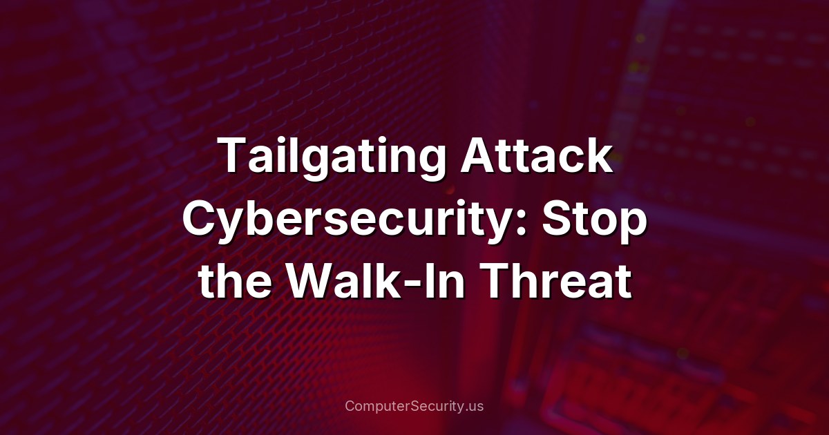 Tailgating Attack Cybersecurity: Stop the Walk-In Threat