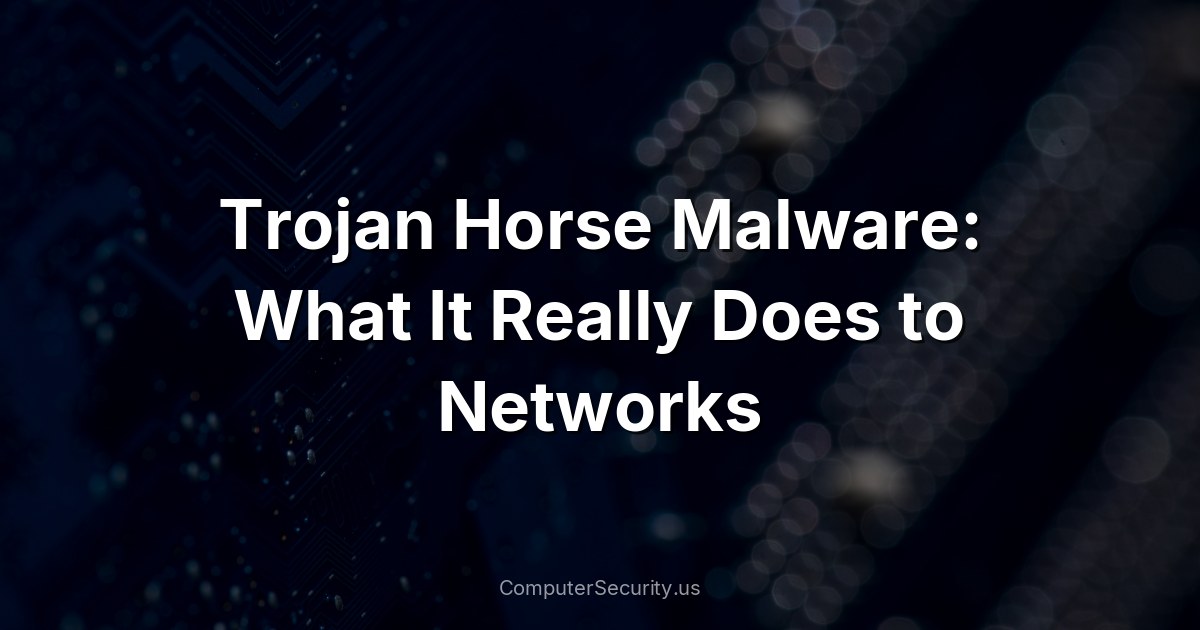 Trojan Horse Malware: What It Really Does to Networks