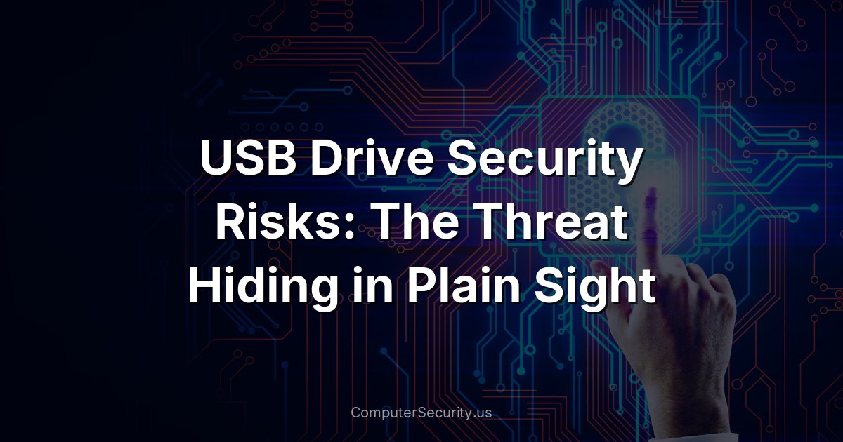 USB Drive Security Risks: The Threat Hiding in Plain Sight
