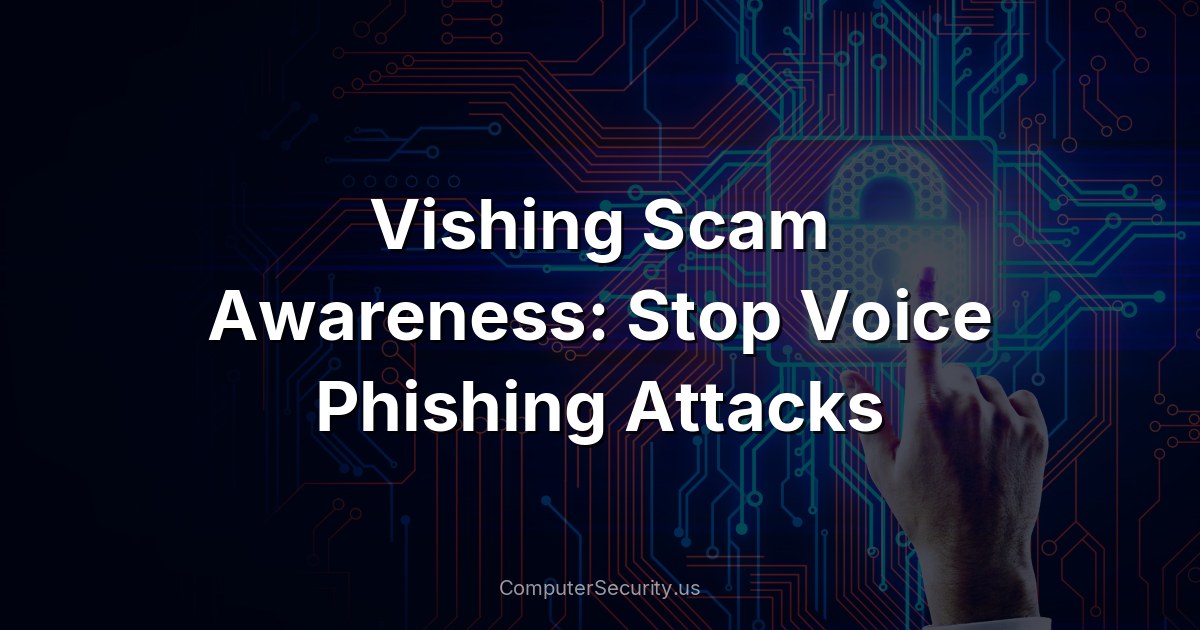 Vishing Scam Awareness: Stop Voice Phishing Attacks