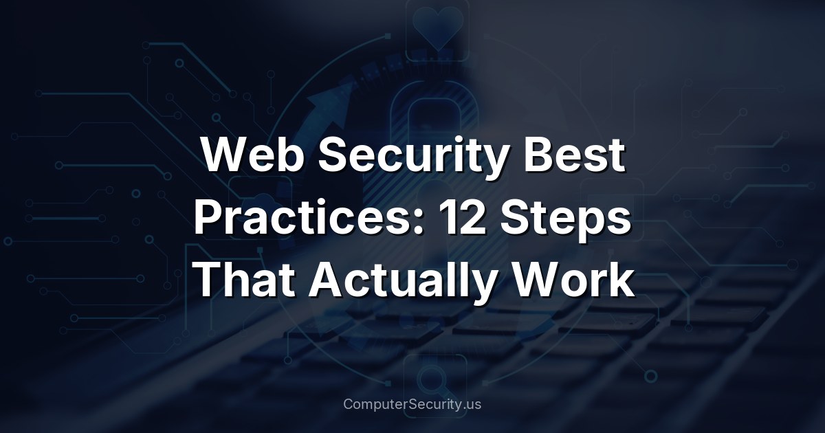 Web Security Best Practices: 12 Steps That Actually Work
