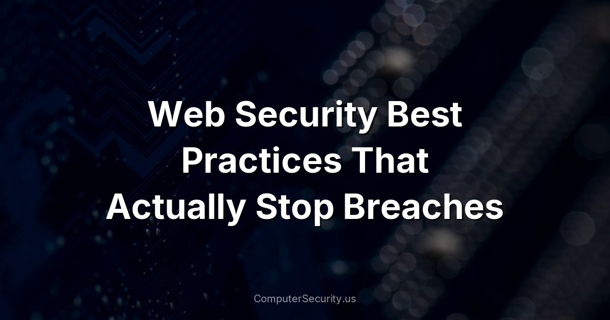 Web Security Best Practices That Actually Stop Breaches