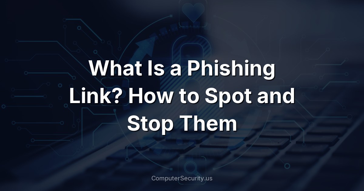 What Is a Phishing Link? How to Spot and Stop Them