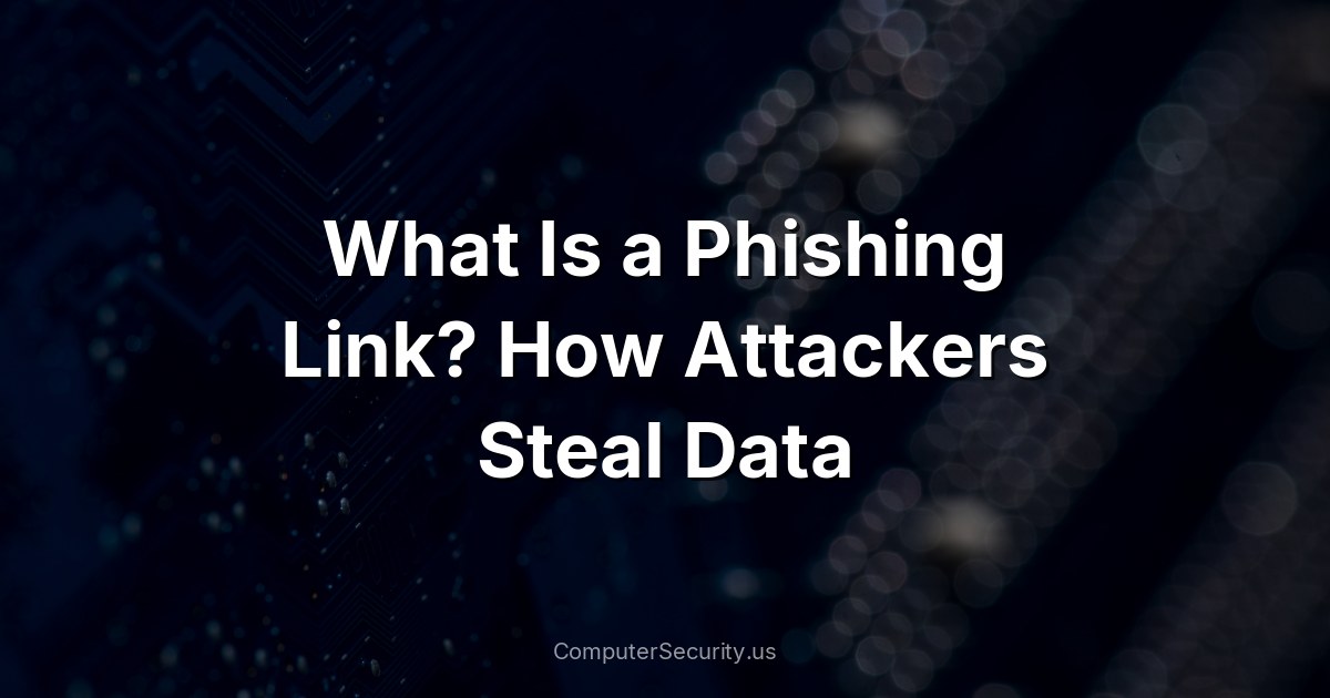 What Is a Phishing Link? How Attackers Steal Data