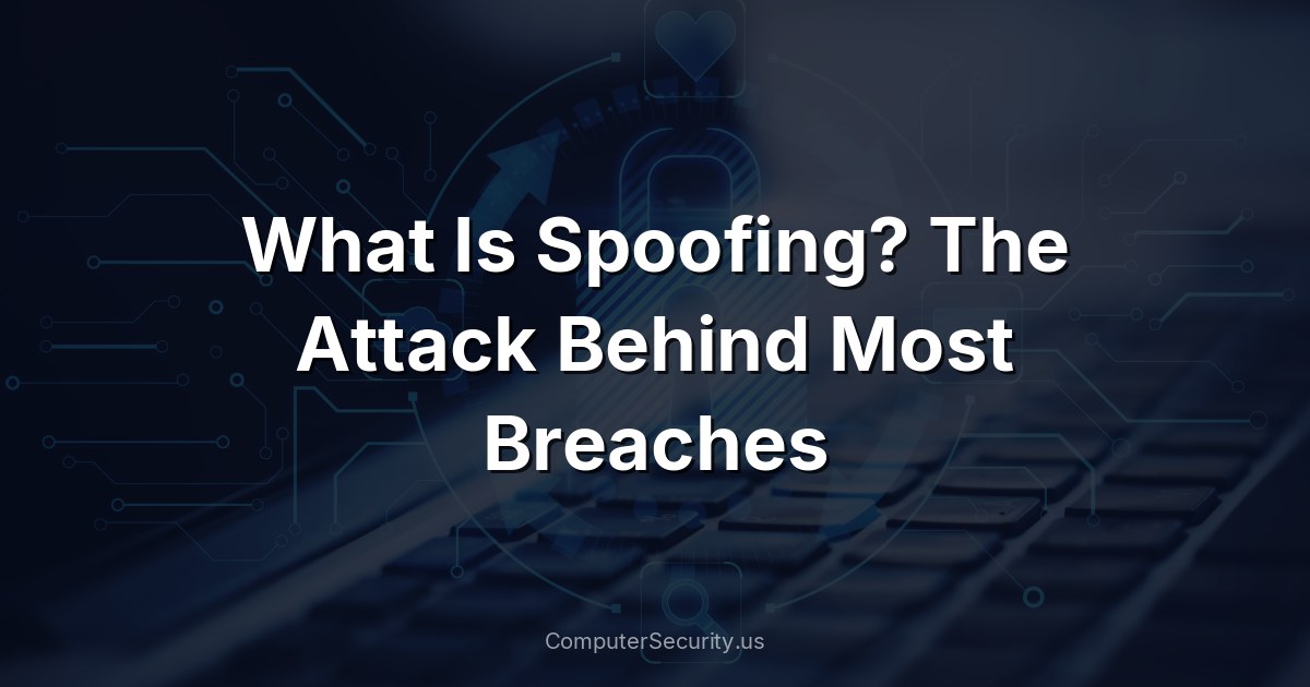 What Is Spoofing? The Attack Behind Most Breaches