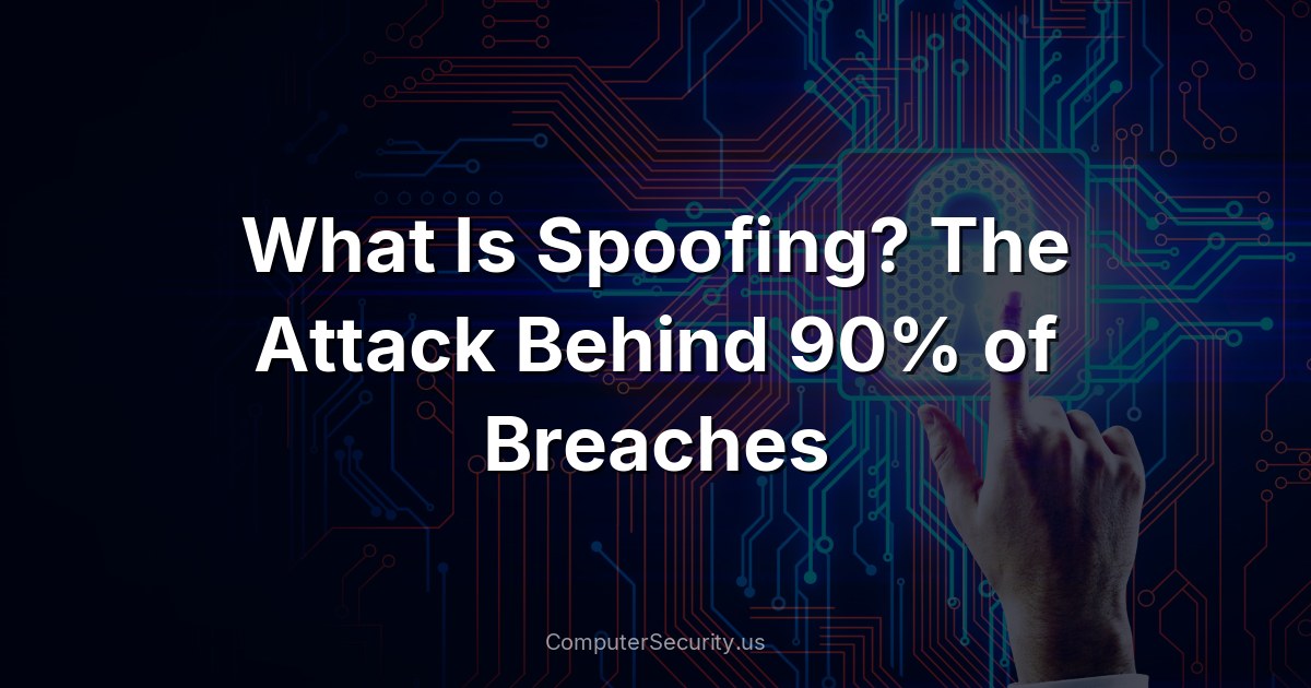 What Is Spoofing? The Attack Behind 90% of Breaches